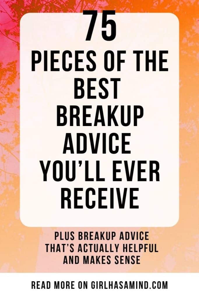 75 Pieces of The BEST Breakup Advice You’ll Ever Receive Plus Breakup Advice That’s Actually Helpful and Makes Sense