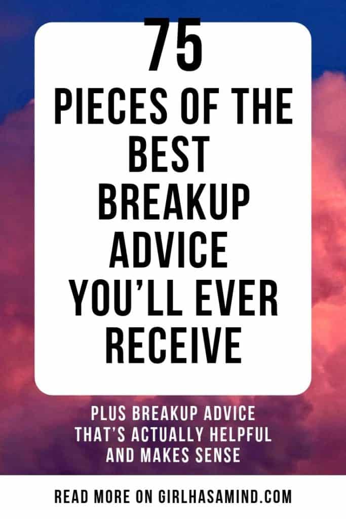 75 Pieces of The BEST Breakup Advice You’ll Ever Receive Plus Breakup Advice That’s Actually Helpful and Makes Sense