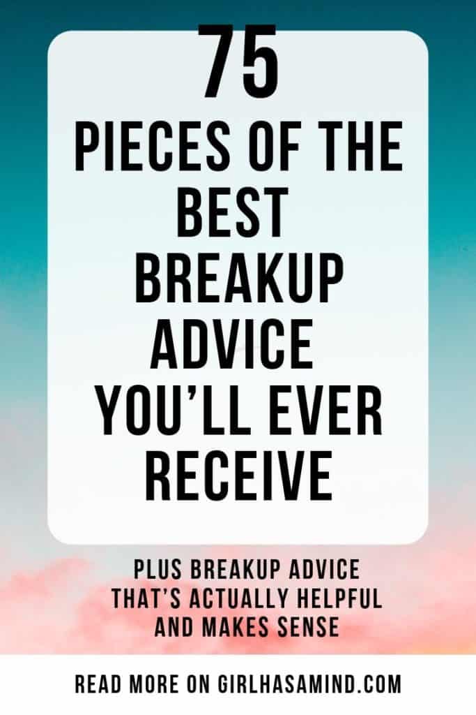 75 Pieces of The BEST Breakup Advice You’ll Ever Receive Plus Breakup Advice That’s Actually Helpful and Makes Sense