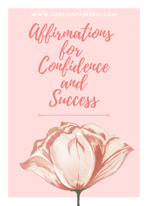Affirmations for Confidence and Success | girlhasamind.com