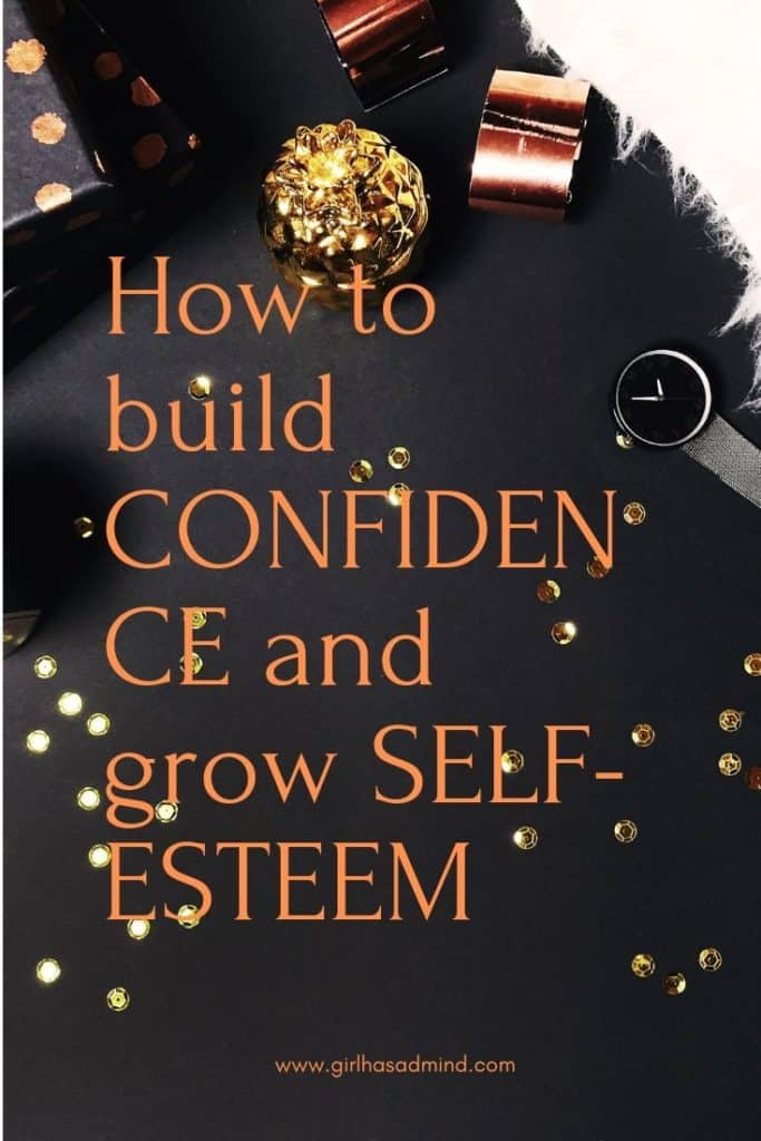 How to build CONFIDENCE and grow SELF-ESTEEM | girlhasamind.com