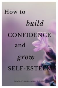 How to build CONFIDENCE and grow SELF-ESTEEM | girlhasamind.com