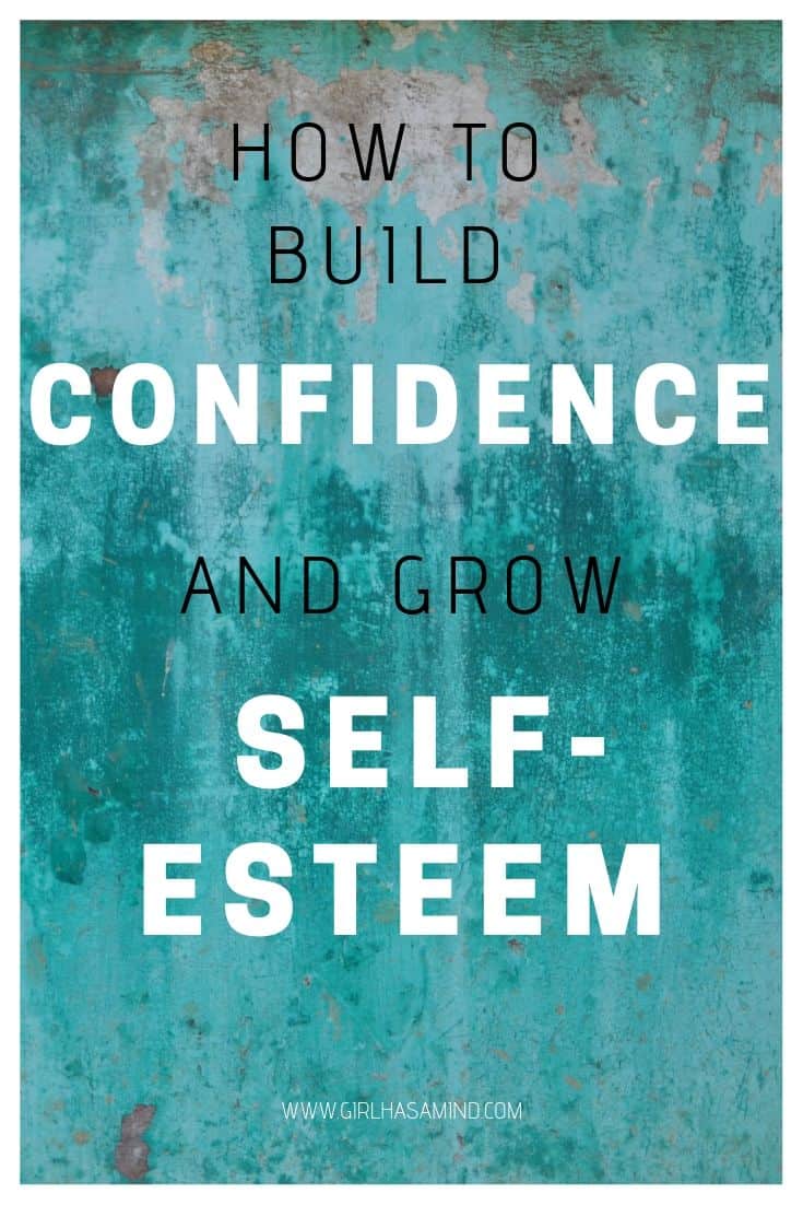 How to build CONFIDENCE and grow SELF-ESTEEM | girlhasamind.com