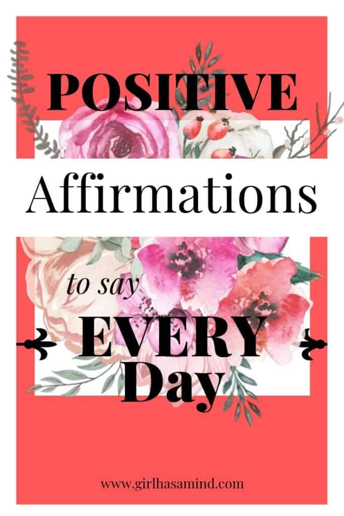 Positive Affirmations to say Every Day | girlhasamind.com