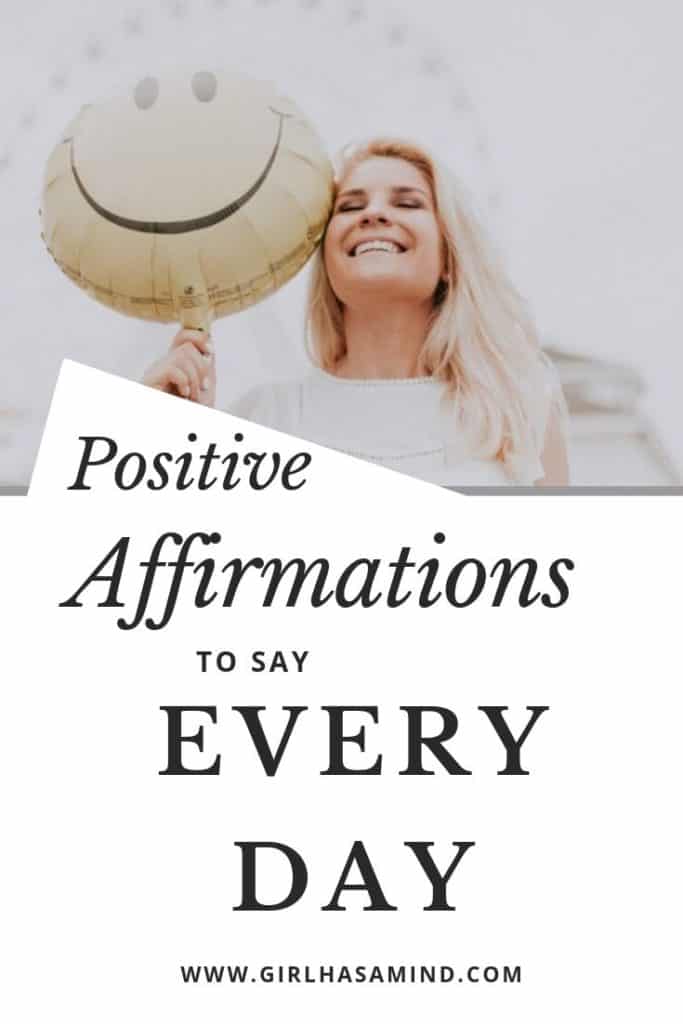 Positive Affirmations to say Every Day | girlhasamind.com