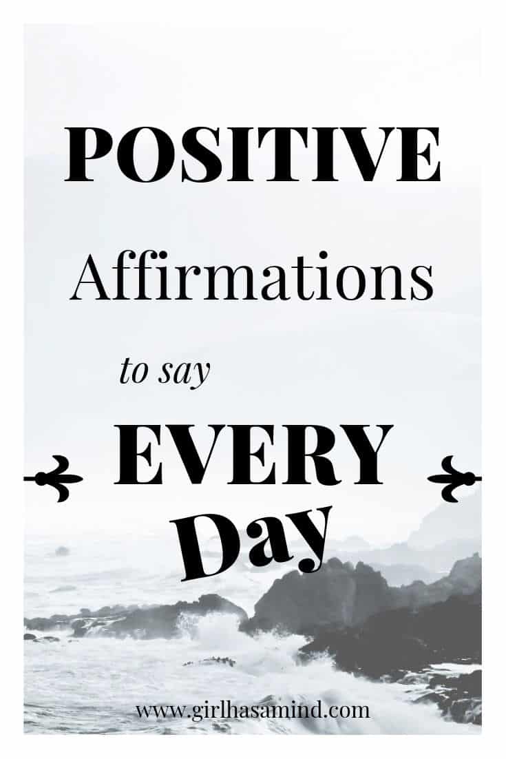 Positive Affirmations to say Every Day | girlhasamind.com