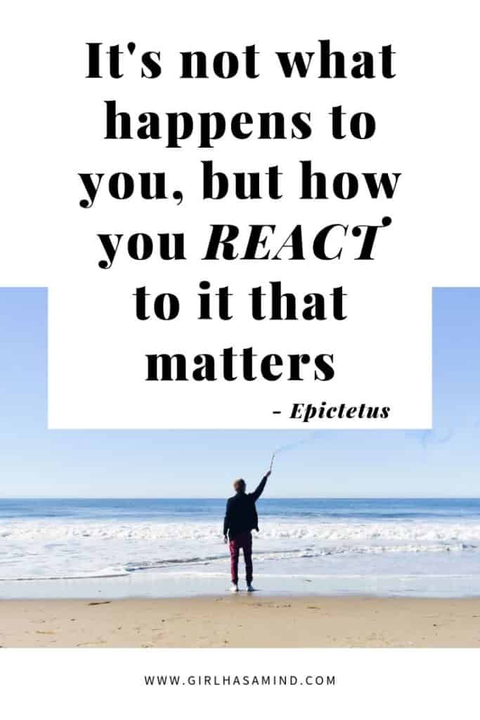 It's not what happens to you, but how you REACT to it that matters - Epictetus | Powerful Inspirational Quotes | girlhasamind.com | #quotes #quotestoliveby #quotesoftheday #quotesinspirational #powerfulquotes #motivationalquotes #girlhasamind