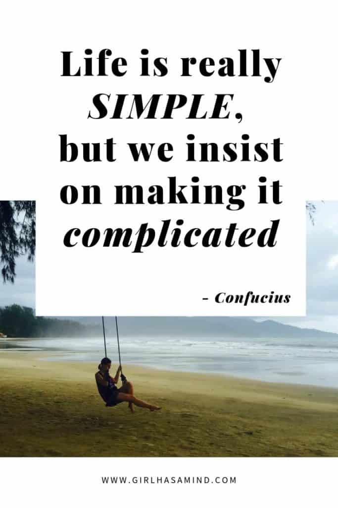 Life is really SIMPLE, but we insist on making it complicated - Confucius | Powerful Inspirational Quotes | girlhasamind.com | #quotes #quotestoliveby #quotesoftheday #quotesinspirational #powerfulquotes #motivationalquotes #confucius #quotesbyconfucius #girlhasamind