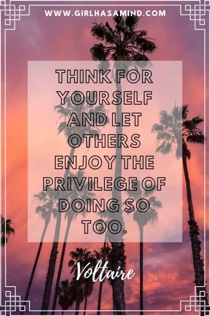 Think for yourself and let others enjoy the privilege of doing so too - Voltaire | Powerful Inspirational Quotes from Voltaire | girlhasamind.com | #quotes #voltaire #quotestoliveby #quotesoftheday #quotesinspirational #powerfulquotes #motivationalquotes #girlhasamind #quotesbyvoltaire