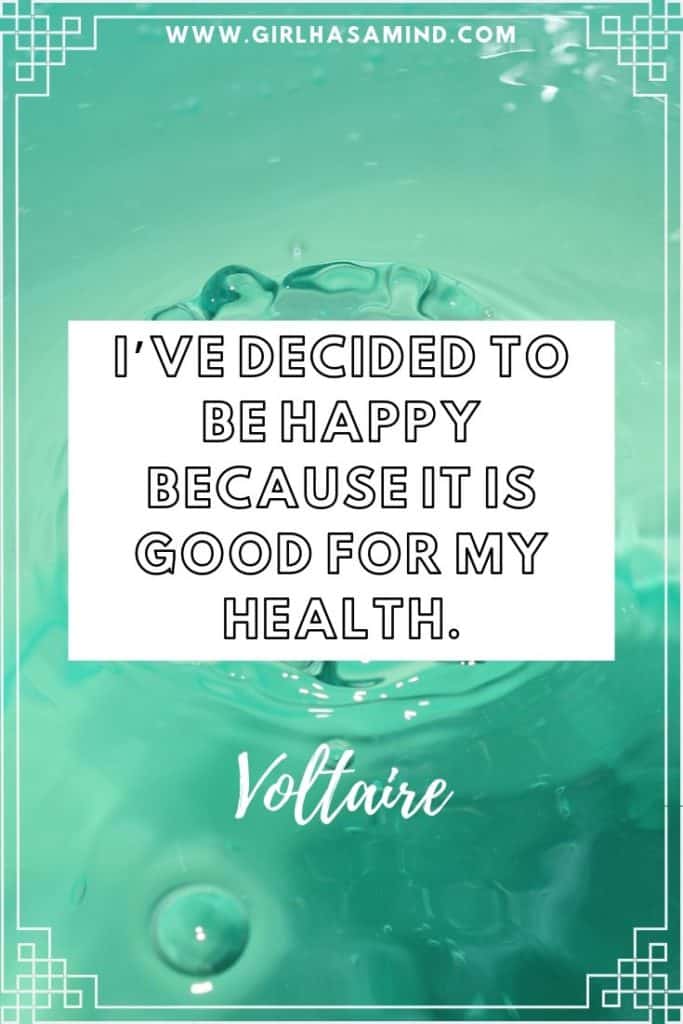 I've decided to be HAPPY because it's good for my HEALTH - Voltaire | Powerful Inspirational Quotes from Voltaire | girlhasamind.com | #quotes #voltaire #quotestoliveby #quotesoftheday #quotesinspirational #powerfulquotes #motivationalquotes #girlhasamind #quotesbyvoltaire