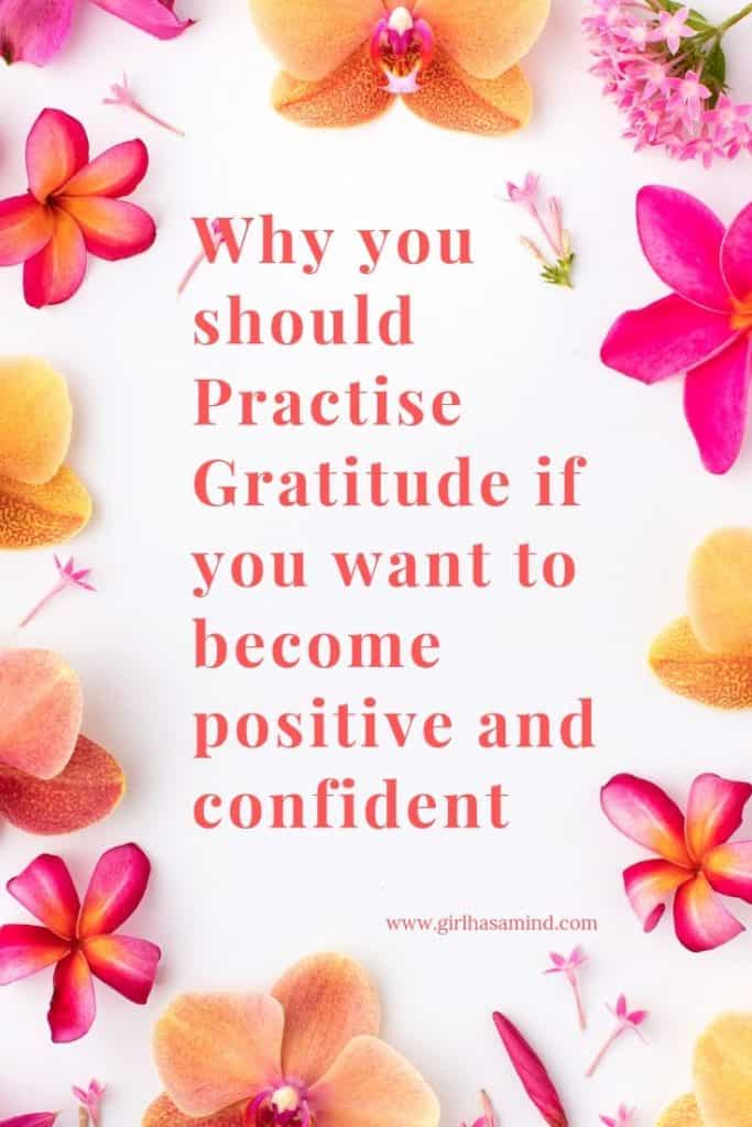 Why you should Practise Gratitude if you want to become positive and confident | girlhasamind.com