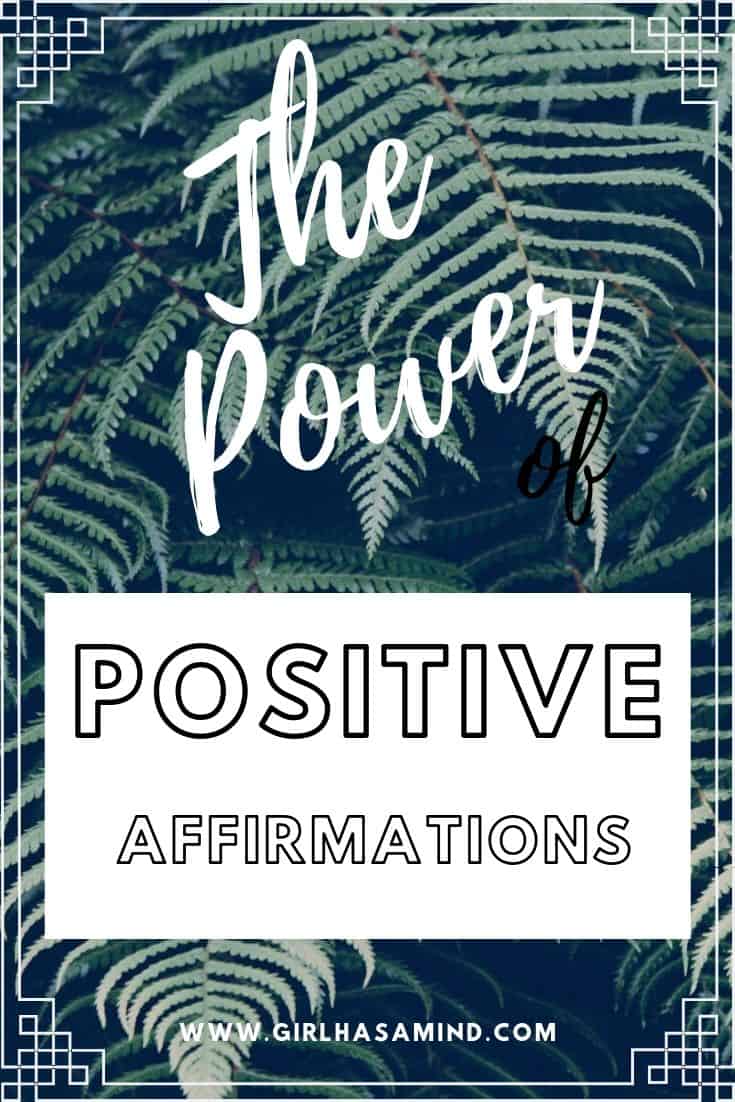 The Power of Positive Affirmations to build Confidence and Self-esteem | girlhasamind.com