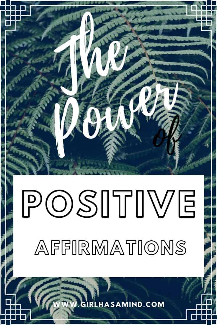 The Power of Positive Affirmations to build Confidence and Self-esteem | girlhasamind.com