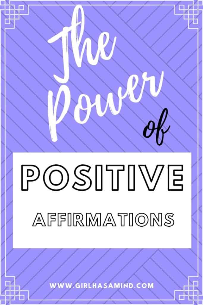 The Power of Positive Affirmations to build Confidence and Self-esteem | girlhasamind.com