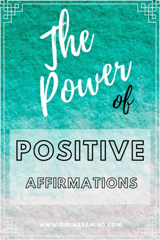 The Power of Positive Affirmations to build Confidence and Self-esteem | girlhasamind.com