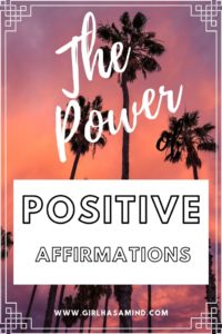 The Power of Positive Affirmations to build Confidence and Self-esteem | girlhasamind.com