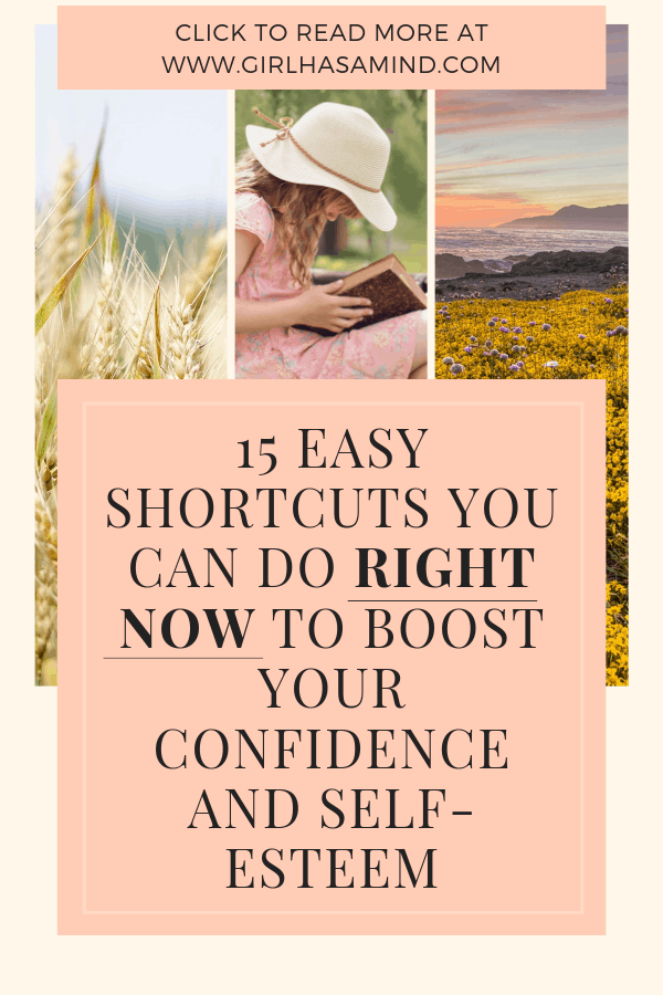 15 Easy Shortcuts you can do RIGHT NOW to Boost Your Confidence and Self-Esteem | girlhasamind.com | #confidence #successmindset #positivethinking #personaldevelopment #positivemindset #girlhasamind