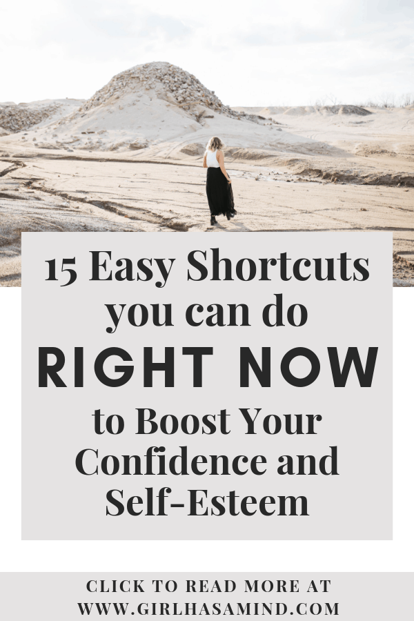 15 Easy Shortcuts you can do RIGHT NOW to Boost Your Confidence and Self-Esteem | girlhasamind.com | #confidence #successmindset #positivethinking #personaldevelopment #positivemindset #girlhasamind