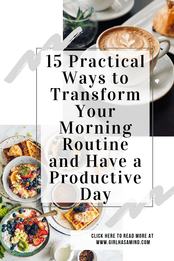15 Practical Ways to Transform Your Morning Routine and Have a Productive Day | girlhasamind.com | #morningroutine #successmindset #positivethinking #personaldevelopment #positivemindset #girlhasamind