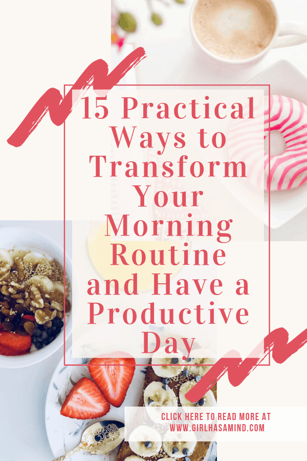 15 Practical Ways to Transform Your Morning Routine and Have a Productive Day | girlhasamind.com | #morningroutine #successmindset #positivethinking #personaldevelopment #positivemindset #girlhasamind