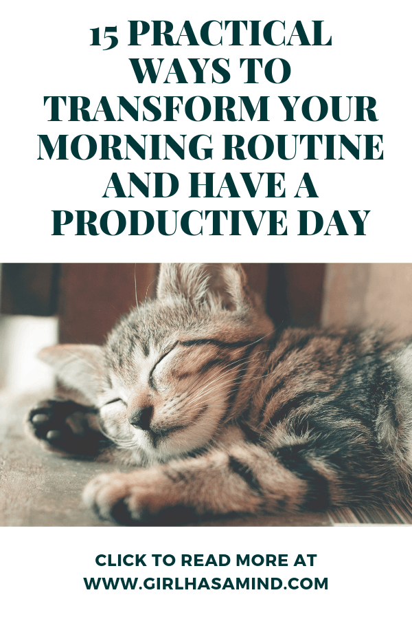 15 Practical Ways to Transform Your Morning Routine and Have a Productive Day | girlhasamind.com | #morningroutine #successmindset #positivethinking #personaldevelopment #positivemindset #girlhasamind