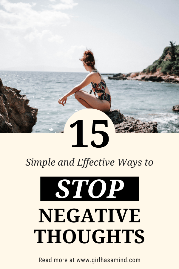 15 Simple and Effective Ways to Stop Negative Thoughts | girlhasamind.com | #successmindset #positivethinking #personaldevelopment #positivemindset #girlhasamind