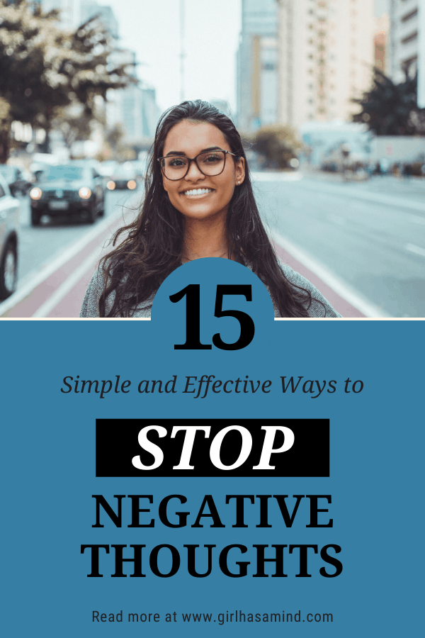 15 Simple and Effective Ways to Stop Negative Thoughts | girlhasamind.com | #successmindset #positivethinking #personaldevelopment #positivemindset #girlhasamind