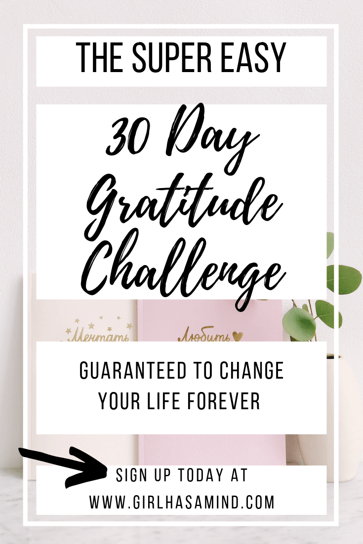 Take the Easy 30 Day Gratitude Challenge and change your life forever | girlhasamind.com | #gratitude #girlhasamind #positivemindset #challenge #gratitudechallenge #30daygratitudechallenge #successmindset #positivethinking