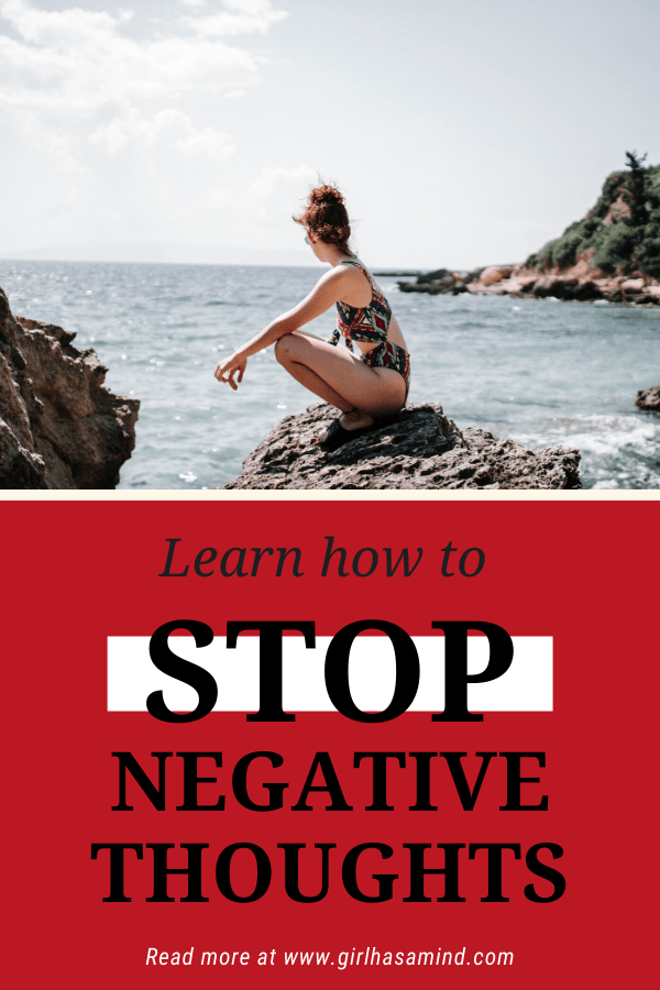 Learn how to STOP Negative Thoughts | girlhasamind.com | #successmindset #positivethinking #personaldevelopment #positivemindset #girlhasamind