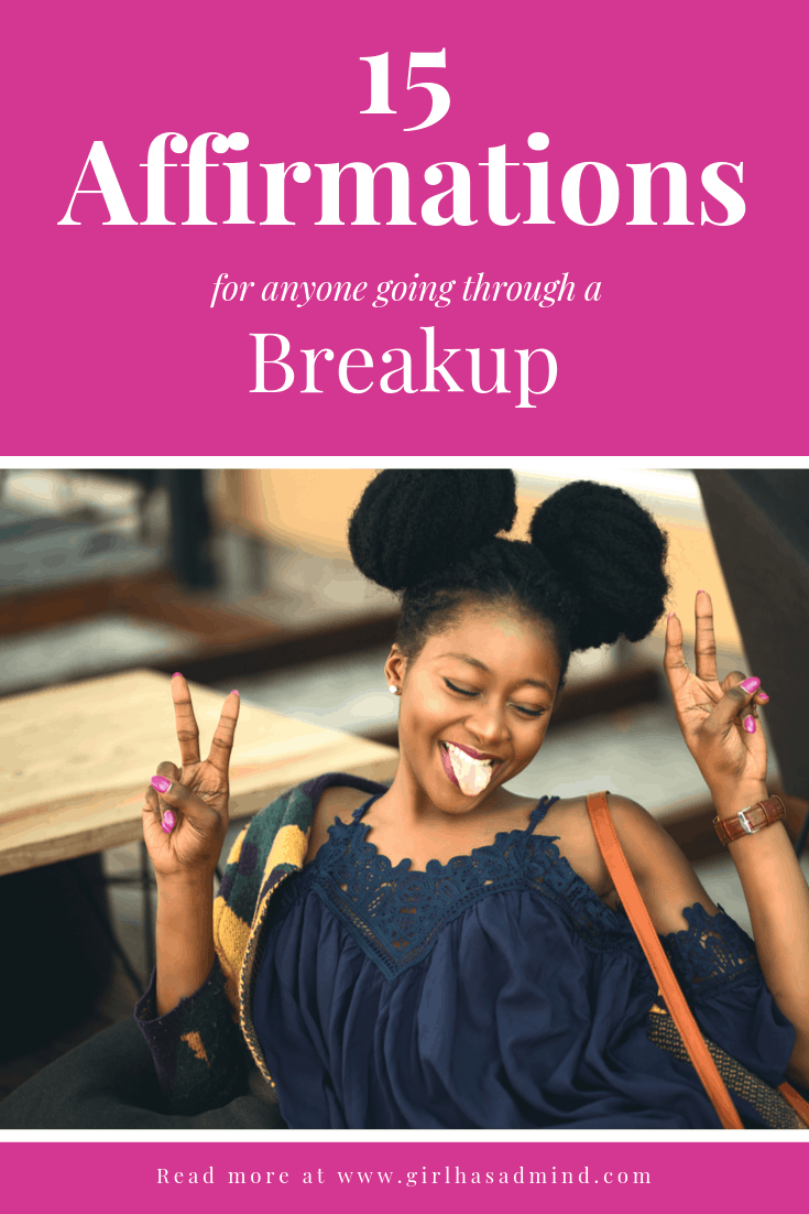 15 Positive and Healing Affirmations to help you through a breakup. Breakup advice that is helpful and makes sense | girlhasamind.com | #breakup #breakupadvice #love #relationships #relationshiphelp #BreakingUpARelationship #successmindset #positivethinking #advice #girlhasamind