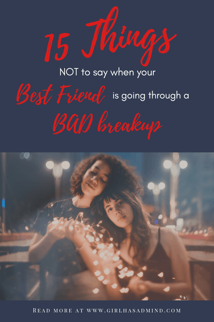 15 Ways to Help Your Best Friend Who is Dealing with a Bad Breakup. Breakup advice that is helpful and makes sense | girlhasamind.com | #breakup #breakupadvice #love #relationships #relationshiphelp #BreakingUpARelationship #successmindset #positivethinking #advice #girlhasamind