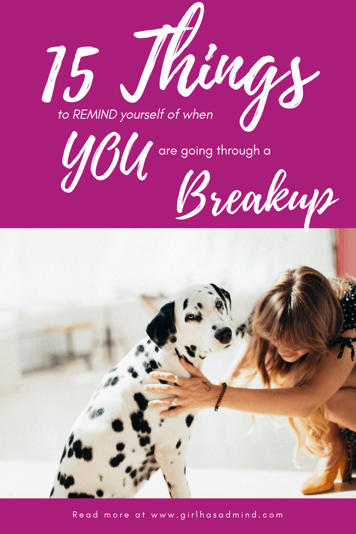 15 Things To Remind Yourself Of When Your Relationship is Ending. Breakup advice that is helpful and makes sense | girlhasamind.com | #breakup #breakupadvice #love #relationships #relationshiphelp #BreakingUpARelationship #successmindset #positivethinking #advice #girlhasamind