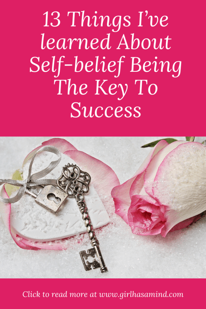 Ever wondered why some people succeed and others don't? I have 13 detailed examples of why self-belief is the key to success. | girlhasamind.com | #success #keytosuccess #selfbelief #selfbeliefkeytosuccess #keysuccess #personaldevelopment #successmindset #positivethinking #girlhasamind