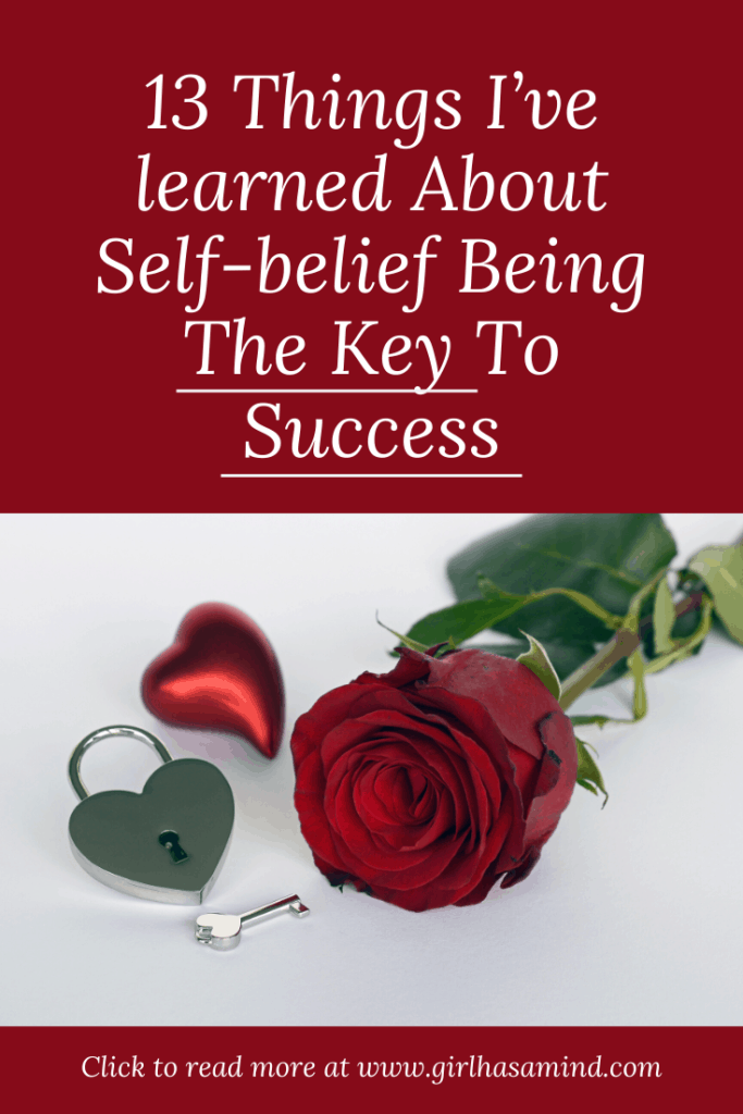 Ever wondered why some people succeed and others don't? I have 13 detailed examples of why self-belief is the key to success. | girlhasamind.com | #success #keytosuccess #selfbelief #selfbeliefkeytosuccess #keysuccess #personaldevelopment #successmindset #positivethinking #girlhasamind