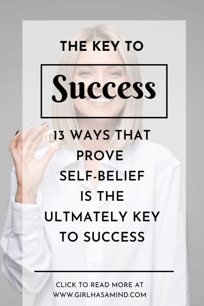 Ever wondered why some people succeed and others don't? I have 13 detailed examples of why self-belief is the key to success. | girlhasamind.com | #success #keytosuccess #selfbelief #selfbeliefkeytosuccess #keysuccess #personaldevelopment #successmindset #positivethinking #girlhasamind