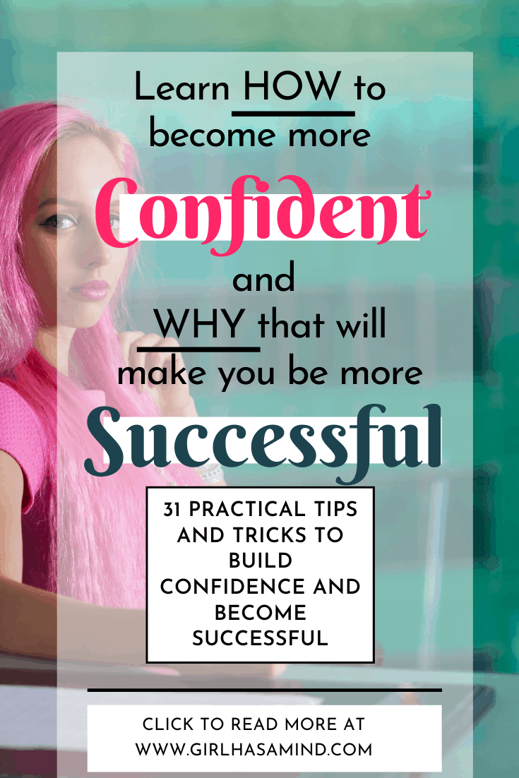Want to be more successful? Your lack of CONFIDENCE might be holding you back. Learn 31 tips and tricks to build confidence and finally achieve that SUCCESS that you have been dreaming of for years. | girlhasamind.com | #confidence #success #successful #confidenceandsuccess #keysuccess #successmindset #girlhasamind