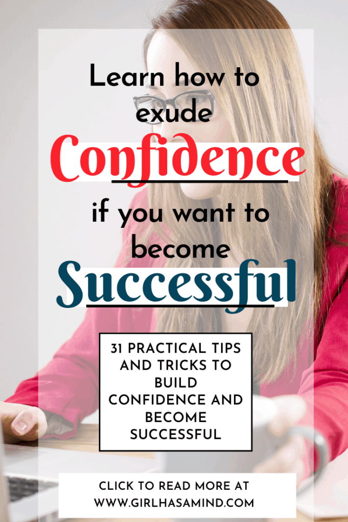 Want to be more successful? Your lack of CONFIDENCE might be holding you back. Learn 31 tips and tricks to build confidence and finally achieve that SUCCESS that you have been dreaming of for years. | girlhasamind.com | #confidence #success #successful #confidenceandsuccess #keysuccess #successmindset #girlhasamind