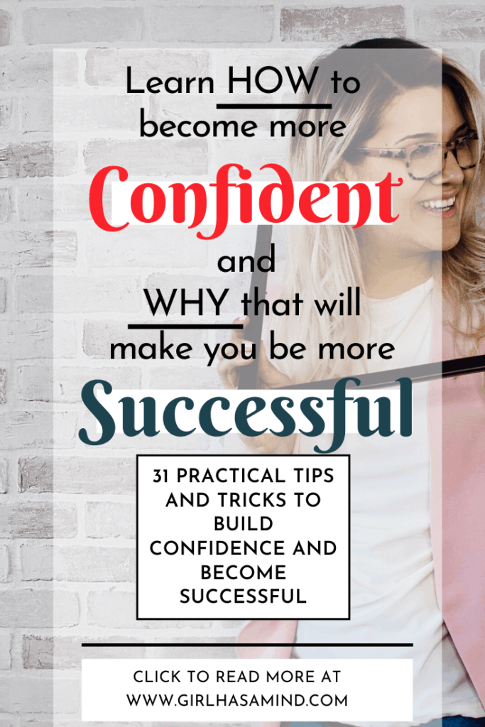 Want to be more successful? Your lack of CONFIDENCE might be holding you back. Learn 31 tips and tricks to build confidence and finally achieve that SUCCESS that you have been dreaming of for years. | girlhasamind.com | #confidence #success #successful #confidenceandsuccess #keysuccess #successmindset #girlhasamind