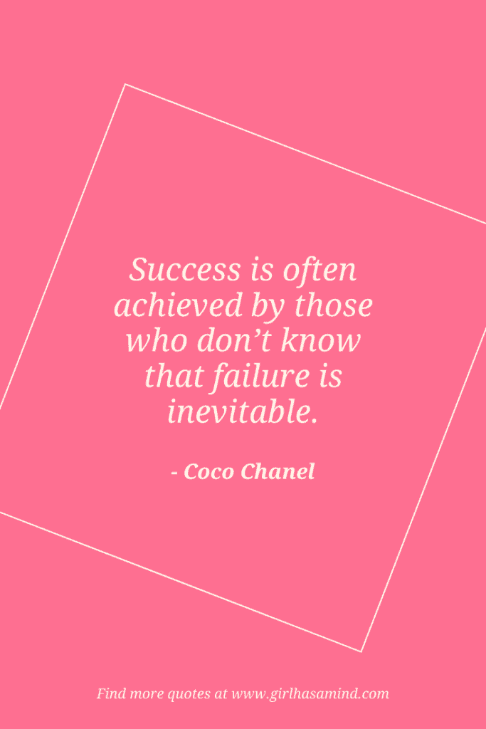 Success is often achieved by those who don’t know that failure is inevitable. - Coco Chanel | The world’s biggest list of quotes from famous people about confidence and success that will help motivate and inspire you | girlhasamind.com | #quotes #confidencequotes #quotesaboutconfidence #successquotes #qoutesaboutsuccess #confidence #success #confidenceandsuccess #girlhasamind
