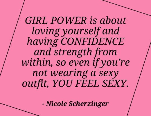 Girl power is about loving yourself and having confidence and strength from within, so even if you're not wearing a sexy outfit, you feel sexy. - Nicole Scherzinger | The world’s biggest list of quotes from famous people about confidence and success that will help motivate and inspire you | girlhasamind.com | #quotes #confidencequotes #quotesaboutconfidence #successquotes #qoutesaboutsuccess #confidence #success #confidenceandsuccess #girlhasamind